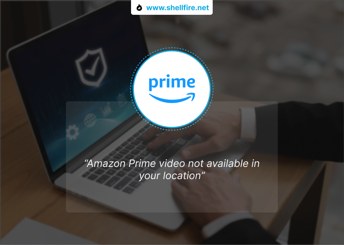 FIXED Amazon Prime Video Not Available in Your Location Shellfire Blog